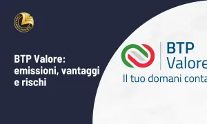 BTP Valore: emissioni, vantaggi e rischi. Un buono del tesoro poliennale per il tuo domani.