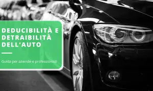 Guida alla deducibilità e detraibilità dell'auto per aziende e professionisti, utile per gestire le fatture carburante.