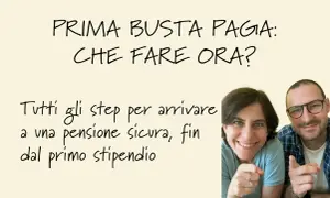 Prima busta paga: che fare ora? Guida alla pianificazione previdenziale per una pensione sicura, fin dal primo stipendio.