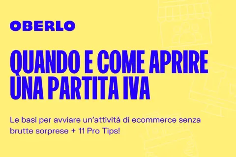 Guida Oberlo: quando e come aprire una Partita IVA per le tue idee imprenditoriali di ecommerce. Consigli pratici per iniziare senza sorprese.