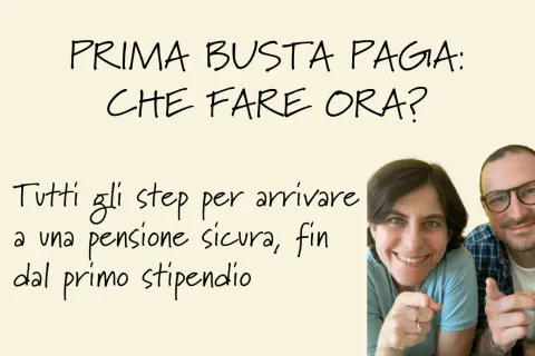 Prima busta paga: che fare ora? Guida alla pianificazione previdenziale per una pensione sicura, fin dal primo stipendio.