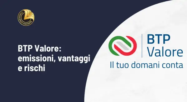BTP Valore: emissioni, vantaggi e rischi. Un buono del tesoro poliennale per il tuo domani.