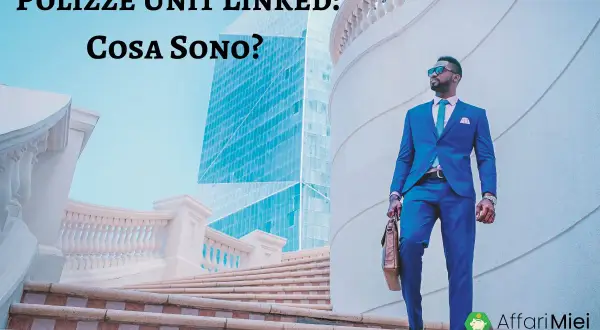 Uomo in abito blu sale le scale, con testo "Polizze Unit Linked: Cosa Sono?".