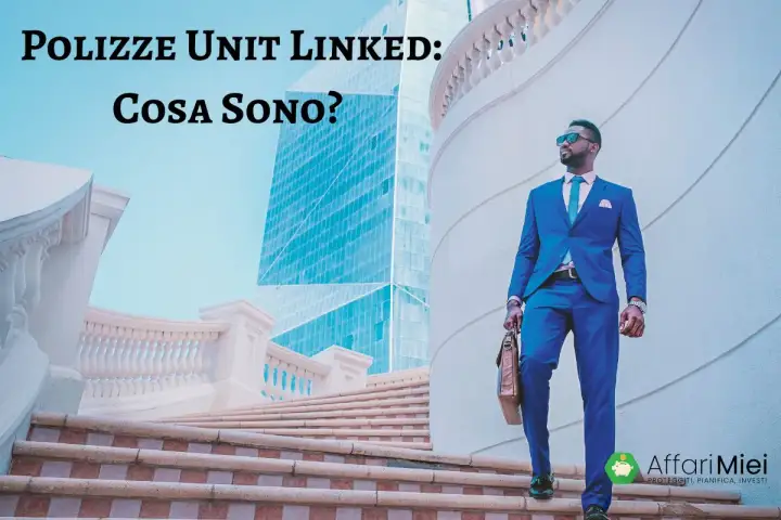 Uomo in abito blu sale le scale, con testo "Polizze Unit Linked: Cosa Sono?".